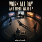دانلود آهنگ جدید Work all day and then I wake up